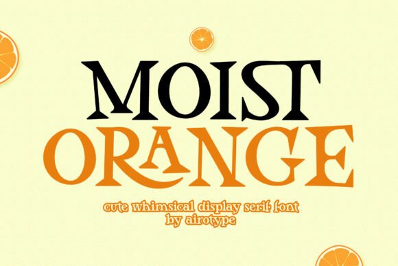 Why Moist Orange Feels Like a Sunny Day in Font Form